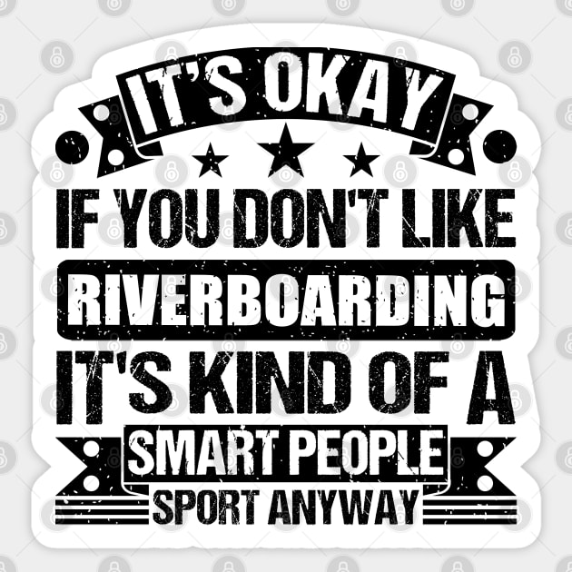 Riverboarding Lover It's Okay If You Don't Like Riverboarding It's Kind Of A Smart People Sports Anyway Sticker by Benzii-shop 